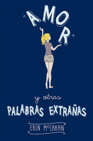 Title: Amor y otras palabras extrañas, Author: Erin McCahan