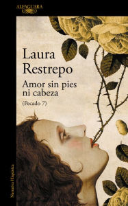 Title: Amor sin pies ni cabeza (Pecado 7), Author: Laura Restrepo