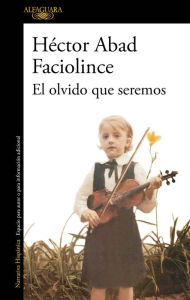Title: El olvido que seremos / Memories of My Father, Author: Hector Abad Faciolince