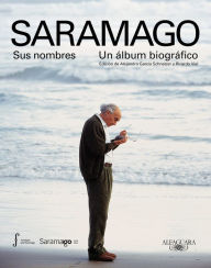 Title: Saramago. Sus nombres: Un álbum biográfico / Saramago. His Names, Author: Fundación José Saramago