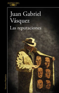 Title: Las reputaciones, Author: Juan Gabriel Vásquez