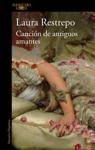 Title: La canción de los antiguos amantes / Song of Old Lovers, Author: Laura Restrepo