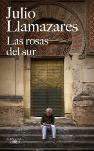 Title: Las rosas del sur, Author: Julio Llamazares