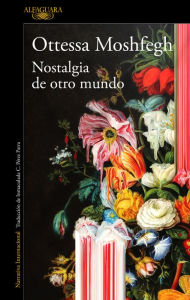 Title: Nostalgia de otro mundo / Homesick for Another World, Author: Ottessa Moshfegh