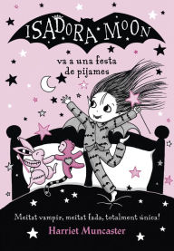 Title: La Isadora Moon 8 - La Isadora Moon va a una festa de pijames: Un llibre màgic!, Author: Harriet Muncaster