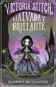 Title: Victoria Stitch: Malvada y brillante / Victoria Stitch: Bad and Glittering, Author: Harriet Muncaster