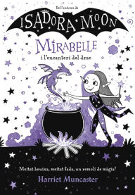 Title: Mirabelle 1 - Mirabelle i l'encanteri del drac: Un llibre màgic de l'univers de la Isadora Moon!, Author: Harriet Muncaster