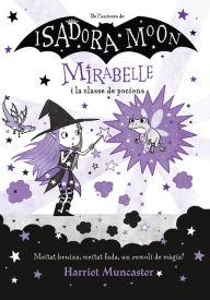 Title: Mirabelle 3 - Mirabelle i la classe de pocions: Un llibre màgic de l'univers de la Isadora Moon!, Author: Harriet Muncaster