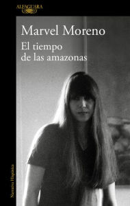 Title: El tiempo de las amazonas / The Time of the Amazon, Author: Marvel Moreno
