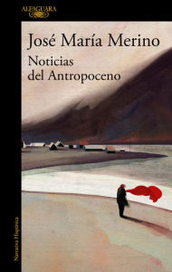 Title: Noticias del Antropoceno, Author: José María Merino