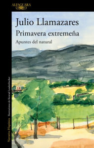Title: Primavera extremeña: Apuntes del natural, Author: Julio Llamazares