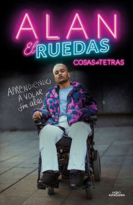 Title: Cosas de tetras. Aprendiendo a volar sin alas / Things about Quadriplegics: Learning to Fly Without Wings, Author: Alan El Ruedas