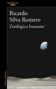 Title: Zoológico humano, Author: Ricardo Silva Romero