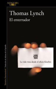 Title: El enterrador: El libro que inspiró la serie «A dos metros bajo tierra», Author: Thomas Lynch