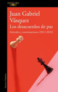 Title: Los desacuerdos de paz. Artículos y conversaciones (2012-2022) / The Peace Disco rd, Author: Juan Gabriel Vásquez