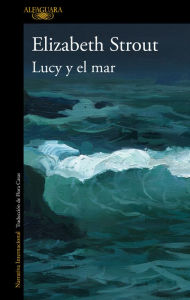 Title: Lucy y el mar / Lucy by the Sea, Author: Elizabeth Strout