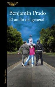 Title: El anillo del General / The General's Ring, Author: Benjamin Prado