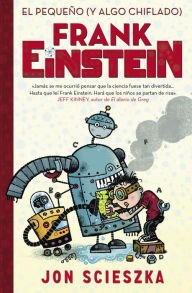 Title: El pequeño (y algo chiflado) Frank Einstein (Frank Einstein 1), Author: Jon Scieszka