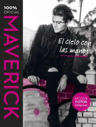 Title: Maverick. El cielo con las manos: 100% oficial. Incluye fotos exclusivas, Author: Maverick López