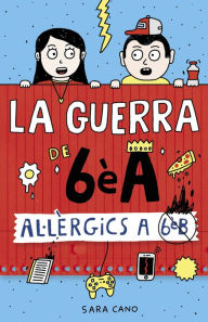 Title: La guerra de 6èA 1 - Al·lèrgics a 6è B, Author: Sara Cano Fernández