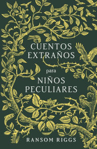 Title: Cuentos extraños para niños peculiares (Tales of the Peculiar), Author: Ransom Riggs