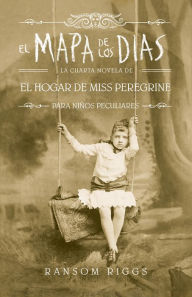 Title: El mapa de los días: El hogar de Miss Peregrine para niños peculiares 4 (A Map of Days), Author: Ransom Riggs