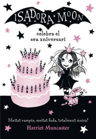 Title: La Isadora Moon 3 - La Isadora Moon celebra el seu aniversari: Un llibre màgic!, Author: Harriet Muncaster