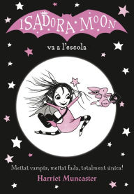 Title: La Isadora Moon 1 - La Isadora Moon va a l'escola: Un llibre màgic!, Author: Harriet Muncaster