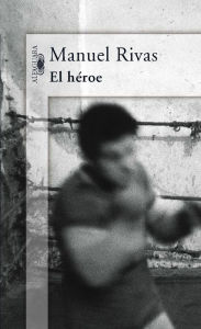 Title: El héroe, Author: Manuel Rivas