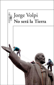 Title: No será la Tierra, Author: Jorge Volpi