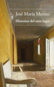 Title: Historias del otro lugar, Author: José María Merino
