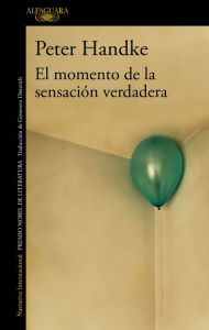 Title: El momento de la sensación verdadera / A Moment of True Feeling, Author: Peter Handke