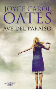 Title: Ave del paraíso / Little Bird of Heaven, Author: Joyce Carol Oates