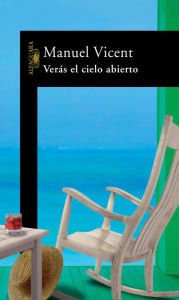 Title: Verás el cielo abierto, Author: Manuel Vicent