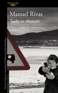 Title: Todo es silencio, Author: Manuel Rivas