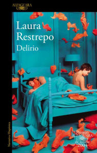 Title: Delirio (Premio Alfaguara de novela 2004), Author: Laura Restrepo