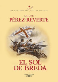 Title: El sol de Breda (Las aventuras del capitán Alatriste 3), Author: Arturo Pérez-Reverte