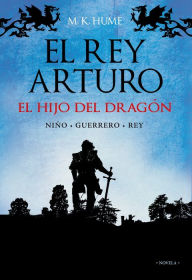 Title: El rey Arturo (I). El hijo del dragón, Author: M. K. Hume