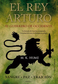 Title: El rey Arturo (II). El Guerrero de Occidente, Author: M. K. Hume