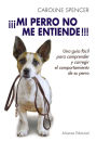 ¡¡¡Mi perro no me entiende!!!