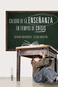 Title: Calidad de la enseñanza en tiempos de crisis, Author: Álvaro Marchesi Ullastres