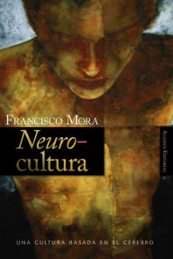Title: Neurocultura: Una cultura basada en el cerebro, Author: Francisco Mora