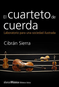 Title: El cuarteto de cuerda: Laboratorio para una sociedad ilustrada, Author: Cibrán Sierra