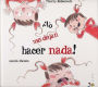 No me dejan hacer nada! / Do not let me do anything!