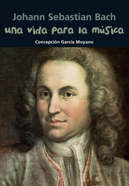 Una vida para la mï¿½sica: Johann Sebastian Bach