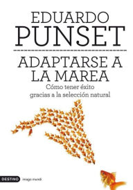 Title: Adaptarse a la marea: Cómo tener éxito gracias a la selección natural, Author: Eduardo Punset