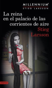 Title: La reina en el palacio de las corrientes de aire (The Girl Who Kicked the Hornet's Nest), Author: Stieg Larsson