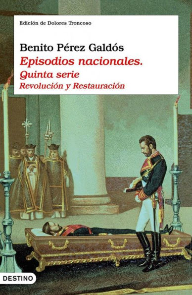 Episodios nacionales. Quinta serie: Revolución y Restauración. Edición de Dolores Troncoso