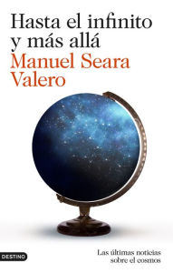 Title: Hasta el infinito y más allá: Las últimas noticias sobre el cosmos, Author: Manuel Seara Valero