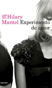 Title: Experimento de amor / An Experiment in Love, Author: Hilary Mantel